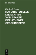 Friedrich Cauer - Hat Aristoteles die Schrift vom Staate der Athener geschrieben?