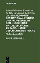 Bernard Germain Etienne de La Ville sur Illon de La Cépède, Georges Louis Le Clerc de Buffon, Philipp Loos - Bernard Germain Etienne de La Ville sur Illon de La Cépède: Lacepede, Mitglied des National-Institus und Professor an dem Museum der Naturgeschichte zu Paris, Naturgeschichte der Fische - Band 2, Abteilung 2: Bernard Germain Etienne de La Ville sur Illon de La Cépède: Lacepede, Mitglied des National-Institus und Professor an dem Museum der Naturgeschichte zu Paris, Naturgeschichte der Fische. Band 2, Abteilung 2