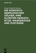 Georg Friedrich Claussen - Die nordisch-germanischen Völker, ihre ältesten Heimath-Sitze, Wanderzüge und Zustände