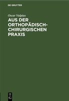 Oscar Vulpius - Aus der orthopädisch-chirurgischen Praxis