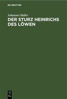 Johannes Haller - Der Sturz Heinrichs des Löwen