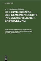 M. A. Bethmann-Hollweg - M. A. Bethmann-Hollweg: Der Civilprozeß des gemeinen Rechts in geschichtlicher Entwicklung - Band 4: Der germanisch-romanische Civilprozeß, Band 1: Vom fünften bis achten Jahrhundert
