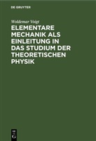 Woldemar Voigt - Elementare Mechanik als Einleitung in das Studium der theoretischen Physik