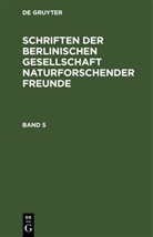 Degruyter - Schriften der Berlinischen Gesellschaft naturforschender Freunde - Band 5: Schriften der Berlinischen Gesellschaft naturforschender Freunde. Band 5