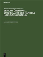 Handels-Hochschule Berlin - Bericht über das ... Studienjahr der Handels-Hochschule Berlin - Band 6: Oktober 1911/1912