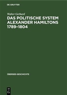 Walter Gerhard - Das politische System Alexander Hamiltons 1789-1804