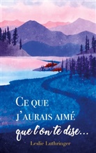 Leslie Luthringer - Ce que j'aurais aimé que l'on te dise...