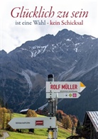Rolf Müller - Glücklich zu sein ist eine Wahl - kein Schicksal