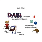 Julia Zeller - Dabi und der Blaufusstölpel - Takiwatanga und der Asperger - Band III