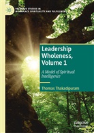 Thomas Thakadipuram - Leadership Wholeness, Volume 1