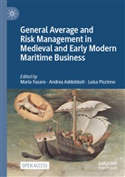 Andrea Addobbati, Maria Fusaro, Luisa Piccinno - General Average and Risk Management in Medieval and Early Modern Maritime Business