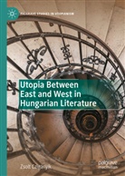Zsolt Czigányik - Utopia Between East and West in Hungarian Literature