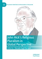 Sharada Sugirtharajah - John Hick's Religious Pluralism in Global Perspective