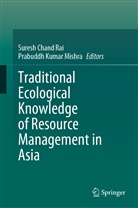 Suresh Chand Rai, Kumar Mishra, Prabuddh Kumar Mishra, Suresh Chand Rai - Traditional Ecological Knowledge of Resource Management in Asia