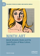 Sylvain Lesage - Ninth Art. Bande dessinée, Books and the Gentrification of Mass Culture, 1964-1975