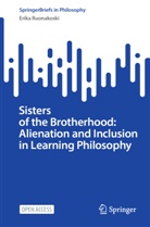 Erika Ruonakoski - Sisters of the Brotherhood: Alienation and Inclusion in Learning Philosophy