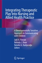 Natalie A Hadiprodjo, Belinda J. Dean, Natalie A. Hadiprodjo, Belinda J Dean, Judi A. Parson - Integrating Therapeutic Play Into Nursing and Allied Health Practice