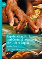 Lara Lamb, Christopher Lee - Repatriation, Exchange, and Colonial Legacies in the Gulf of Papua
