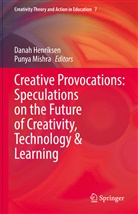 Danah Henriksen, Mishra, Punya Mishra - Creative Provocations: Speculations on the Future of Creativity, Technology & Learning