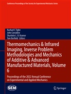 Tom Berfield, John Considine, Sharlotte L. B. Kramer, Sharlotte L.B. Kramer, Sharlotte L B Kramer et al, Rachael C Tighe - Thermomechanics & Infrared Imaging, Inverse Problem Methodologies and Mechanics of Additive & Advanced Manufactured Materials, Volume 6