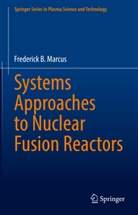 Frederick B Marcus, Frederick B. Marcus - Systems Approaches to Nuclear Fusion Reactors