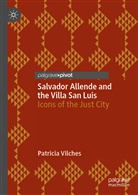 Patricia Vilches - Salvador Allende and the Villa San Luis