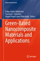 Miguel Ángel López-Manchado, Felipe Avalos Belmontes, Francisco J. González, Francisco J González, Miguel Ángel López-Manchado - Green-Based Nanocomposite Materials and Applications