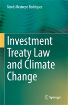 Tomás Restrepo Rodríguez - Investment Treaty Law and Climate Change