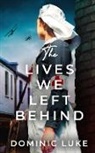 Dominic Luke - THE LIVES WE LEFT BEHIND an evocative and charming WW1 family saga
