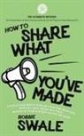 Robbie Swale - How to Share What You've Made