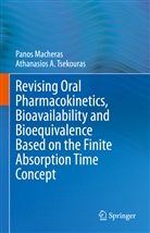 Panos Macheras, Athanasios A Tsekouras, Athanasios A. Tsekouras - Revising Oral Pharmacokinetics, Bioavailability and Bioequivalence Based on the Finite Absorption Time Concept