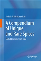 Kodoth Prabhakaran Nair - A Compendium of Unique and Rare Spices