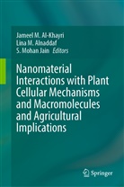 Jameel M. Al-Khayri, Lina M. Alnaddaf, S. Mohan Jain, Lina M Alnaddaf, S Mohan Jain - Nanomaterial Interactions with Plant Cellular Mechanisms and Macromolecules and Agricultural Implications