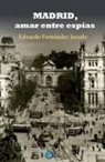 Eduardo Fernández Jurado - Madrid, amar entre espías