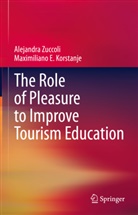 Maximiliano E Korstanje, Maximiliano E. Korstanje, Alejandra Zuccoli - The Role of Pleasure to Improve Tourism Education