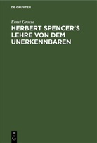 Ernst Grosse - Herbert Spencer's Lehre von dem Unerkennbaren