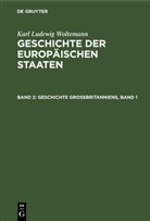 Karl Ludewig Woltemann - Karl Ludewig Woltemann: Geschichte der Europäischen Staaten - Band 2: Geschichte Großbritanniens, Band 1