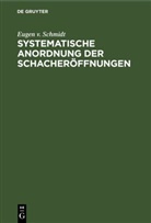 Eugen v. Schmidt - Systematische Anordnung der Schacheröffnungen