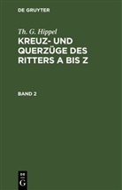 Th. G. Hippel - Th. G. Hippel: Kreuz- und Querzüge des Ritters A bis Z - Band 2: Th. G. Hippel: Kreuz- und Querzüge des Ritters A bis Z. Band 2