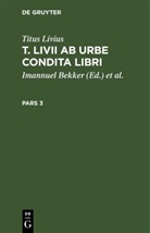 Titus Livius, Imannuel Bekker, M. F. E. Raschig - Titus Livius: T. Livii Ab Urbe Condita Libri - Pars 3: Titus Livius: T. Livii Ab Urbe Condita Libri. Pars 3