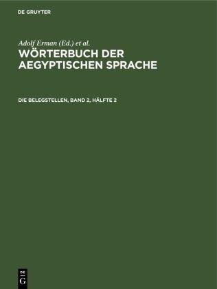 Adolf Erman, Hermann Grapow - Wörterbuch der aegyptischen Sprache: Die Belegstellen, Band 2, Hälfte 2
