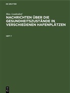 Max. Leudesdorf - Max. Leudesdorf: Nachrichten über die Gesundheitszustände in verschiedenen Hafenplätzen - Heft 7: Max. Leudesdorf: Nachrichten über die Gesundheitszustände in verschiedenen Hafenplätzen. Heft 7