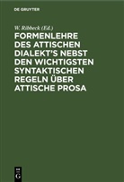 W. Ribbeck - Formenlehre des attischen Dialekt's nebst den wichtigsten syntaktischen Regeln über attische Prosa