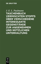 J. E. L. Paulmann - Taschenbuch vermischten Stoffs über verschiedene interessante Gegenstände zur angenehmen und nützlichen Unterhaltung