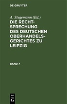 A. Stegemann - Die Rechtsprechung des Deutschen Oberhandelsgerichtes zu Leipzig - Band 7: Die Rechtsprechung des Deutschen Oberhandelsgerichtes zu Leipzig. Band 7