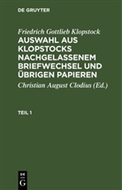 Friedrich Gottlieb Klopstock, Christian August Clodius - Friedrich Gottlieb Klopstock: Auswahl aus Klopstocks nachgelassenem Briefwechsel und übrigen Papieren - Teil 1: Friedrich Gottlieb Klopstock: Auswahl aus Klopstocks nachgelassenem Briefwechsel und übrigen Papieren. Teil 1