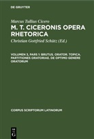 Cicero, Marcus Tullius Cicero, Christian Gottfried Schütz - Marcus Tullius Cicero: M. T. Ciceronis Opera Rhetorica - Volumen 3, Pars 1: Brutus. Orator. Topica. Partitiones oratoriae. De optimo genere oratorum