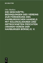 Otto Mathies - Die Geschäftsbedingungen des Vereins zur Förderung des Hamburgischen Handels mit Kolonialwaren und getrockneten Früchten (Waren-Verein der Hamburger Börse) E. V.