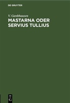 V. Gardthausen - Mastarna oder Servius Tullius