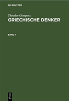 Theodor Gomperz - Theodor Gomperz: Griechische Denker - Band 1: Theodor Gomperz: Griechische Denker. Band 1